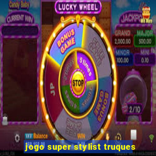 jogo super stylist truques