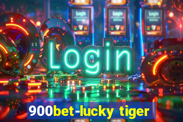 900bet-lucky tiger