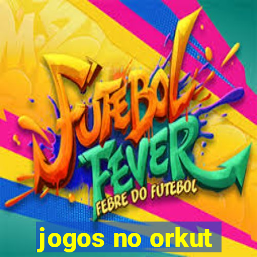 jogos no orkut