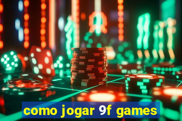 como jogar 9f games