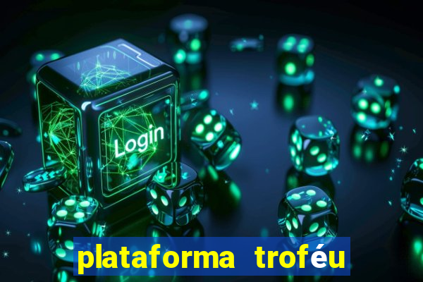 plataforma troféu bet é confiável