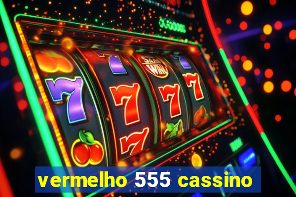 vermelho 555 cassino