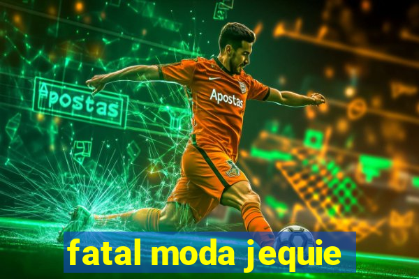 fatal moda jequie