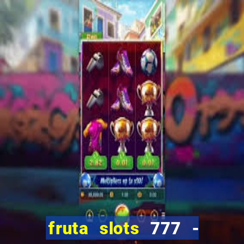 fruta slots 777 - mega jackpot