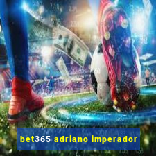 bet365 adriano imperador