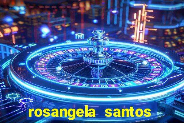 rosangela santos jornalista por onde anda