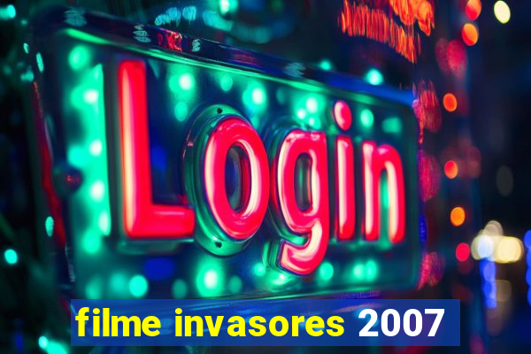 filme invasores 2007