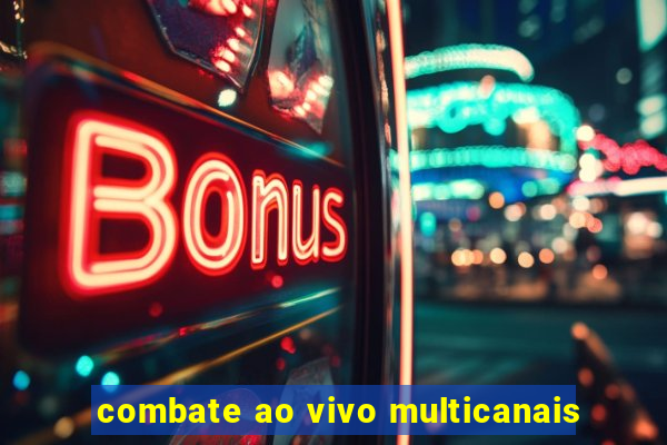 combate ao vivo multicanais