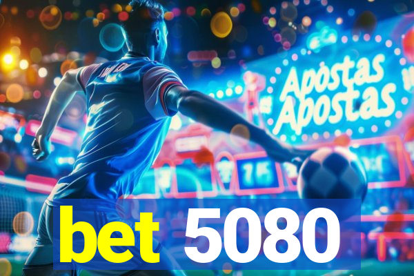 bet 5080