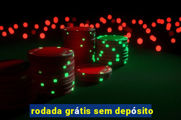 rodada grátis sem depósito