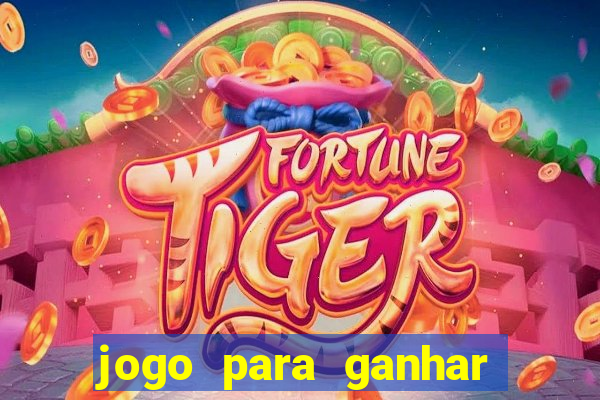 jogo para ganhar dinheiro gratis