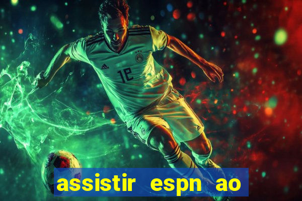 assistir espn ao vivo online gratis