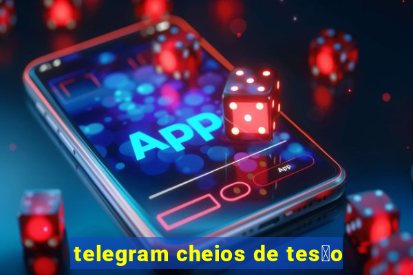 telegram cheios de tes茫o