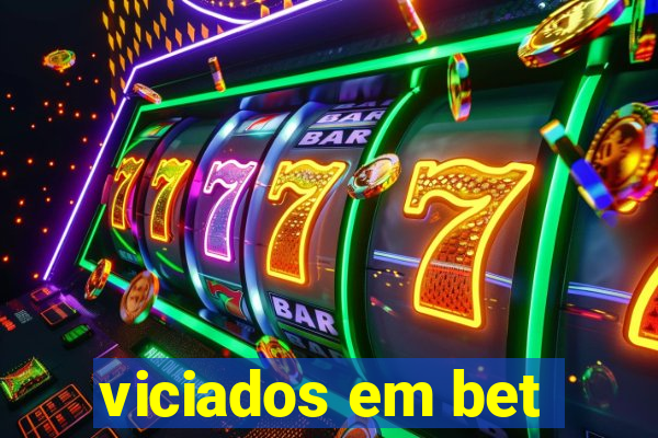 viciados em bet