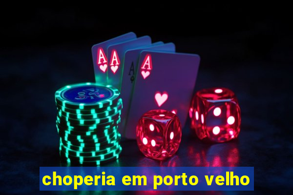 choperia em porto velho