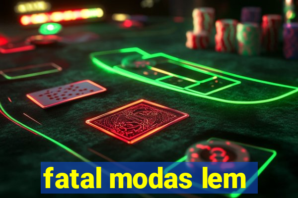 fatal modas lem