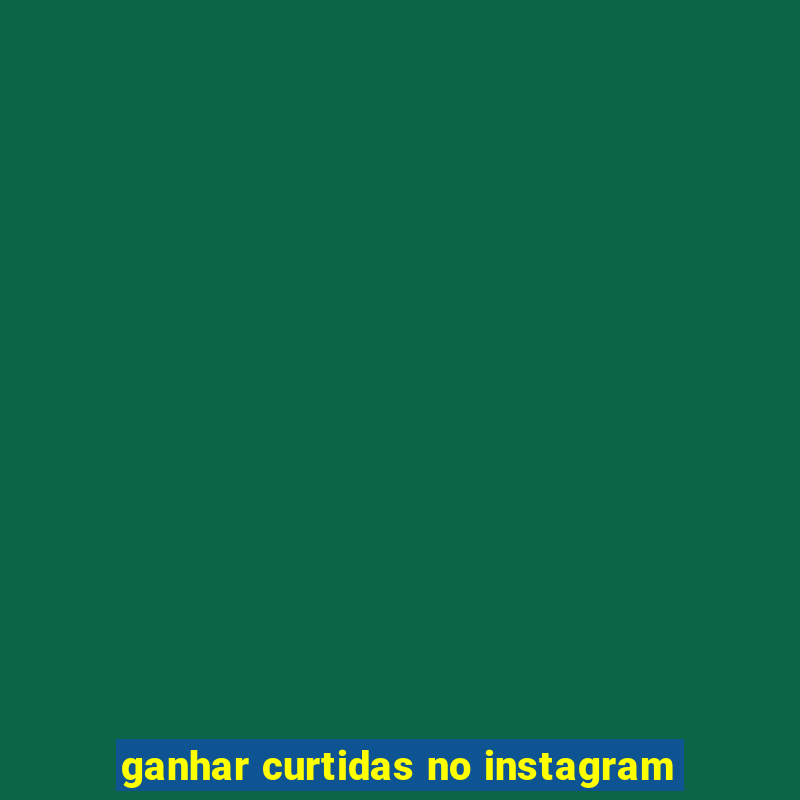 ganhar curtidas no instagram