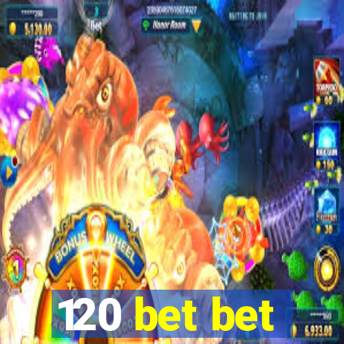 120 bet bet