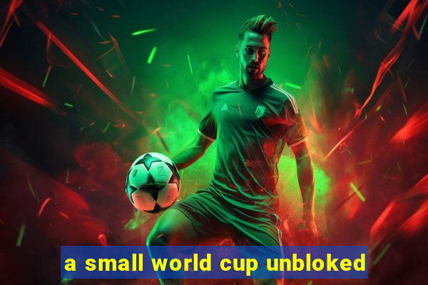 a small world cup unbloked