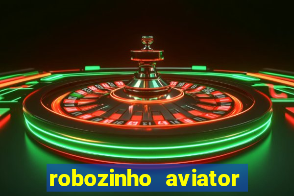 robozinho aviator bet nacional