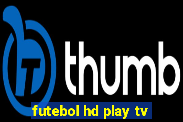 futebol hd play tv