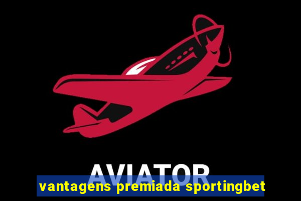 vantagens premiada sportingbet