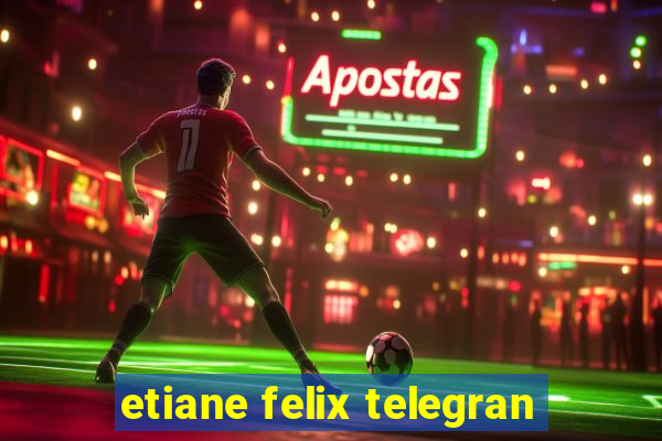 etiane felix telegran