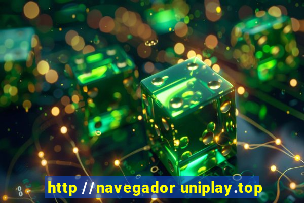 http //navegador uniplay.top