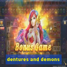 dentures and demons