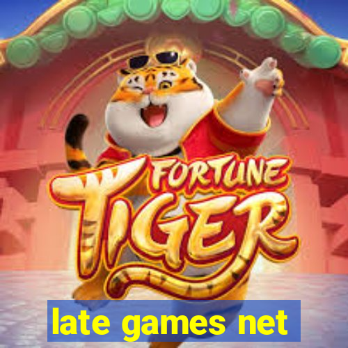 late games net