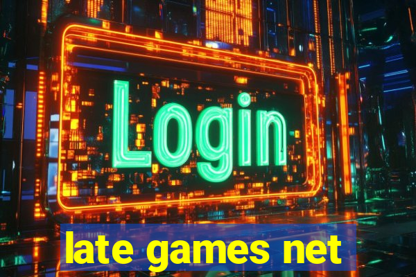 late games net