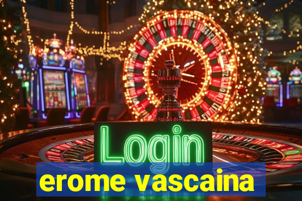 erome vascaina