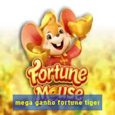 mega ganho fortune tiger