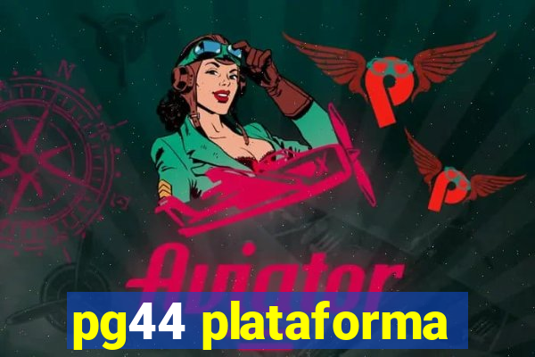 pg44 plataforma