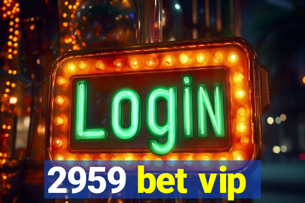 2959 bet vip