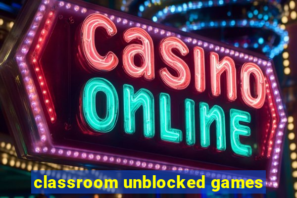 classroom unblocked games