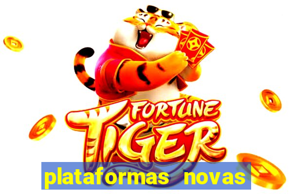 plataformas novas do tigrinho