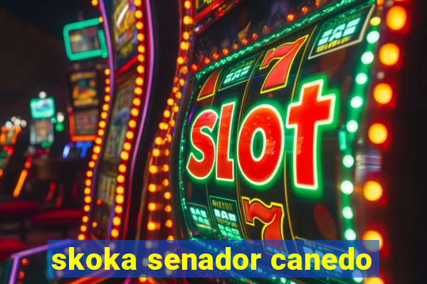 skoka senador canedo