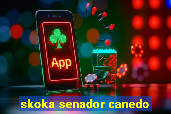 skoka senador canedo