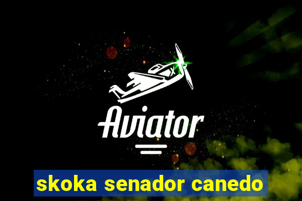 skoka senador canedo