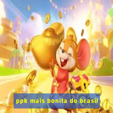 ppk mais bonita do brasil