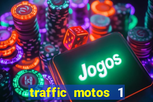 traffic motos 1 dinheiro infinito