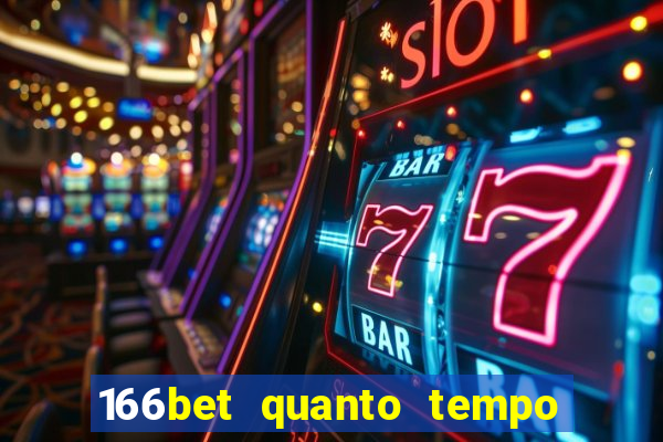 166bet quanto tempo demora para cair na conta