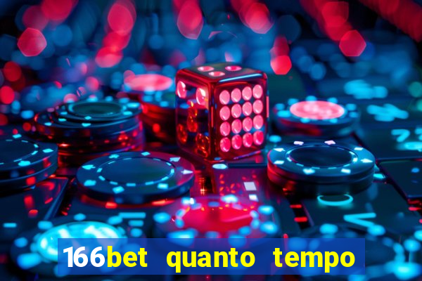 166bet quanto tempo demora para cair na conta