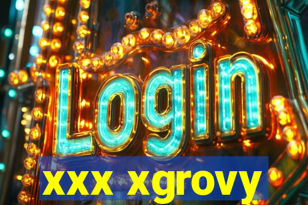 xxx xgrovy