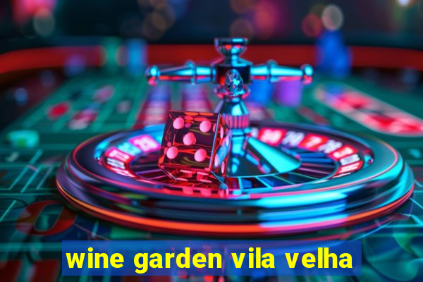 wine garden vila velha