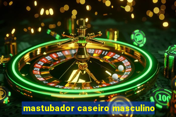 mastubador caseiro masculino