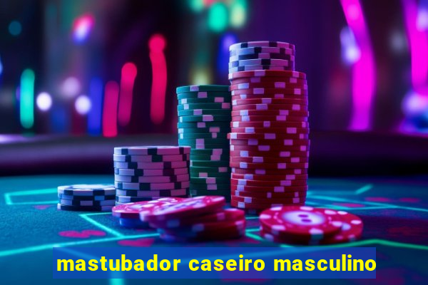 mastubador caseiro masculino