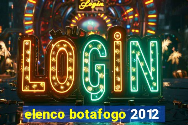 elenco botafogo 2012