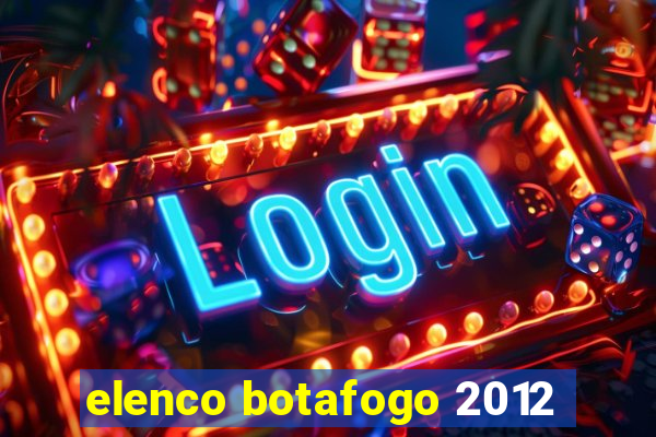 elenco botafogo 2012